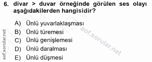 6. soru: divar > duvar örneğinde görülen ses olayı aşağıdakilerden hangisidir? A) Ünlü yuvarlaklaşması B) Ünlü türemesi C) Ünl…