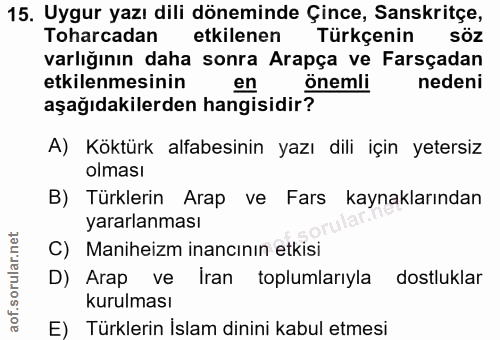 15. soru: Uygur yazı dili döneminde Çince, Sanskritçe, Toharcadan etkilenen Türkçenin varlığının daha sonra Arapça ve Farsçadan…
