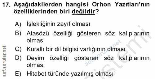 17. soru: Aşağıdakilerden hangisi Orhon Yazıtları'nın özelliklerinden biri değildir? A) Işlekliginin zayıf olması B) Atasözü öz…
