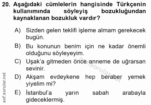 20. soru: Aşağıdaki cümlelerin hangisinde Türkçenin kullanımında söyleyiş bozukluğundan kaynaklanan bozukluk vardır? A) Sizden…