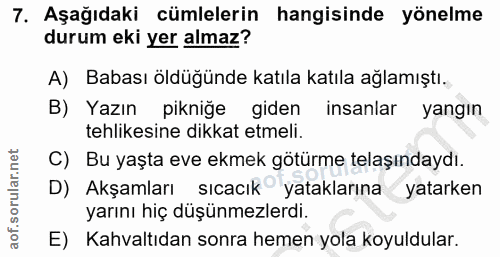 7. soru: Aşağıdaki cümlelerin hangisinde yönelme durum eki yer almaz? A) Babası öldüğünde katıla katıla ağlamıştı. B) Yazın pi…