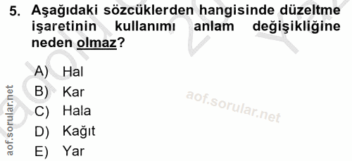 5. soru: Aşağıdaki sözcüklerden hangisinde düzeltme işaretinin kullanımı anlam değişikliğine neden olmaz? A) Hal B) Kar C) Hal…