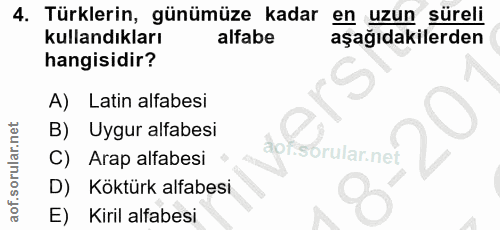 4. soru: Türklerin, günümüze kadar en uzun süreli kullandıkları alfabe aşağıdakilerden hangisidir? A) Latin alfabesi B) Uygur…