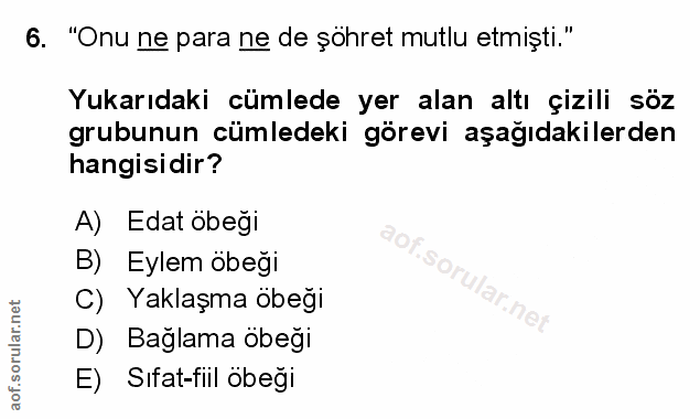 6. soru: "Onu ne para ne de şöhret mutlu etmiști." Yukarıdaki cümlede yer alan altı çizili söz grubunun cümledeki görevi aşağı…