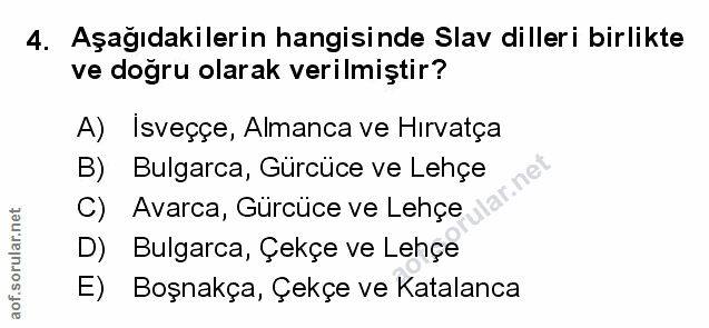4. soru: Aşağıdakilerin hangisinde Slav dilleri birlikte ve doğru olarak verilmiştir? A) Isveççe, Almanca ve Hırvatça B) Bulga…