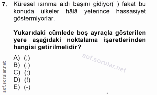 7. soru: Küresel ısınma aldı başını gidiyor( ) fakat bu konuda ülkeler hâlâ yeterince hassasiyet göstermiyorlar. Yukarıdaki cü…