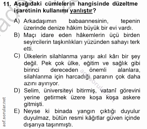 11. soru: Aşağıdaki cümlelerin hangisinde düzeltme işaretinin kullanımı yanlıştır? A) Arkadaşımın babaannesinin, tepenin üzerin…