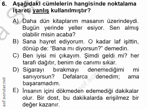 6. soru: Aşağıdaki cümlelerin hangisinde noktalama işareti yanlış kullanılmıştır? A) Daha dün kitaplarım masanın üzerindeydi.…