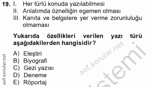 19. soru: I. Her türlü konuda yazılabilmesi II. Anlatımda öznelliğin egemen olması III. Kanıta ve belgelere yer verme zorunlulu…