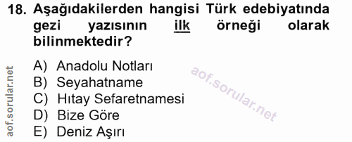18. soru: Aşağıdakilerden hangisi Türk edebiyatında gezi yazısının ilk örneği olarak bilinmektedir? A) Anadolu Notları B) Seyah…