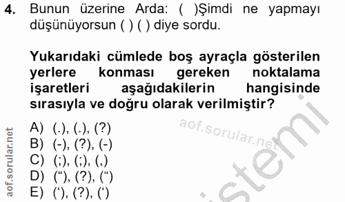 4. soru: Bunun üzerine Arda: ( )Şimdi ne yapmayı düşünüyorsun ( ) ( ) diye sordu. Yukarıdaki cümlede boş ayraçla gösterilen ye…