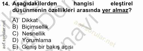 14. soru: Aşağıdakilerden hangisi eleştirel düşünmenin özellikleri arasında yer almaz? A) Dikkat B) Biçimsellik C) Nesnellik or…