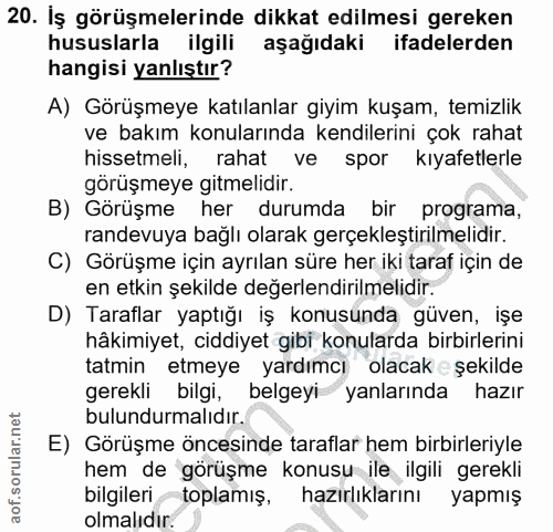 20. soru: Iş görüşmelerinde dikkat edilmesi gereken hususlarla ilgili aşağıdaki ifadelerden hangisi yanlıştır? A) Görüşmeye kat…