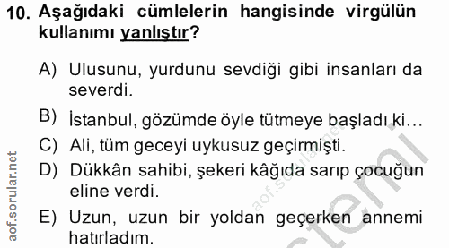 10. soru: Aşağıdaki cümlelerin hangisinde virgülün kullanımı yanlıştır? A) Ulusunu, yurdunu sevdiği gibi insanları da severdi.…