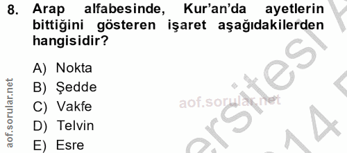 8. soru: Arap alfabesinde, Kur'an'da ayetlerin bittiğini gösteren işaret aşağıdakilerden hangisidir? A) Nokta B) Şedde C) Vakf…