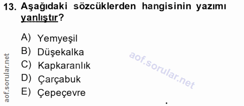 13. soru: Aşağıdaki sözcüklerden hangisinin yazımı yanlıştır? A) Yemyeşil B) Düşekalka C) Kapkaranlık D) Çarçabuk E) Çepeçevre