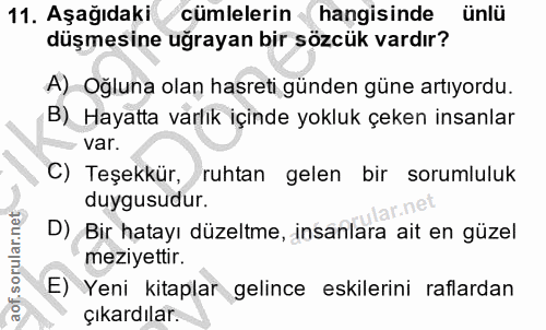 11. soru: Aşağıdaki cümlelerin hangisinde ünlü düşmesine uğrayan bir sözcük vardır? A) Oğluna olan hasreti günden güne artıyord…