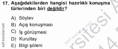 17. soru: Aşağıdakilerden hangisi hazırlıklı konuşma türlerinden biri değildir? A) Söylev B) Açış konuşması sitesi C) İş görüşm…