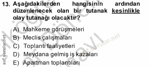 13. soru: Aşağıdakilerden hangisinin ardından düzenlenecek olan bir tutanak kesinlikle olay tutanağı olacaktır? A) Mahkeme görü…
