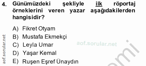 4. soru: Günümüzdeki şekliyle ilk röportaj örneklerini veren yazar aşağıdakilerden hangisidir? A) Fikret Otyam B) Mustafa Ekme…