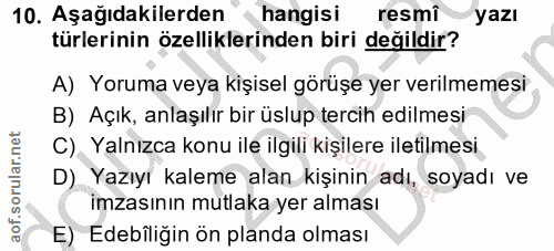 10. soru: Aşağıdakilerden hangisi resmi yazı türlerinin özelliklerinden biri değildir? A) Yoruma veya kişisel görüşe yer verilm…