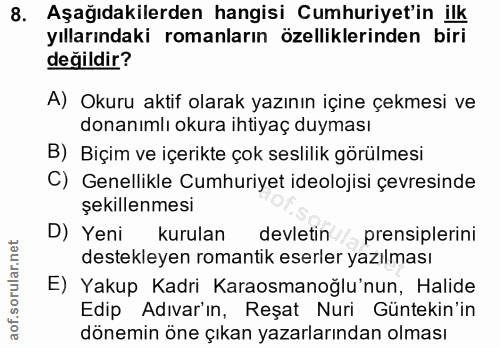 8. soru: Aşağıdakilerden hangisi Cumhuriyet'in ilk yıllarındaki romanların özelliklerinden biri değildir? A) Okuru aktif olara…