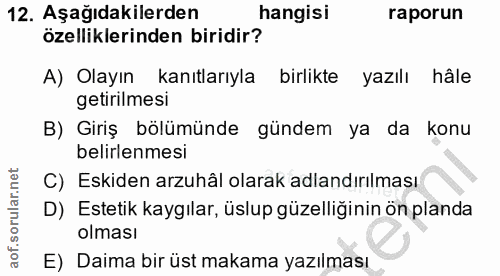 12. soru: Aşağıdakilerden hangisi raporun özelliklerinden biridir? A) Olayın kanıtlarıyla birlikte yazılı hâle getirilmesi B) G…