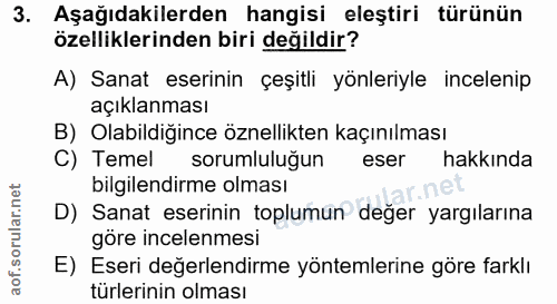 3. soru: Aşağıdakilerden hangisi eleştiri türünün özelliklerinden biri değildir? A) Sanat eserinin çeşitli yönleriyle inceleni…