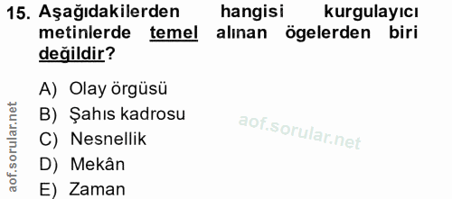 15. soru: Aşağıdakilerden hangisi kurgulayıcı metinlerde temel alınan ögelerden biri değildir? A) Olay örgüsü B) Şahıs kadrosu…