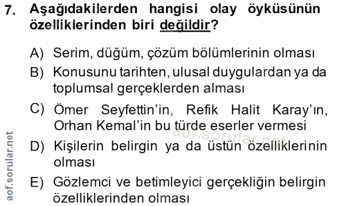 7. soru: Aşağıdakilerden hangisi olay öyküsünün özelliklerinden biri değildir? A) Serim, düğüm, çözüm bölümlerinin olması B) K…
