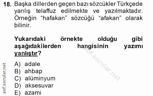 18. soru: Başka dillerden geçen bazı sözcükler Türkçede yanlış telaffuz edilmekte ve yazılmaktadır. Örneğin "hafakan" sözcüğü "…
