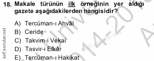 18. soru: Makale türünün ilk örneğinin yer aldığı gazete aşağıdakilerden hangisidir? A) Tercüman-ı Ahvâl B) Ceride C) Takvim-i…