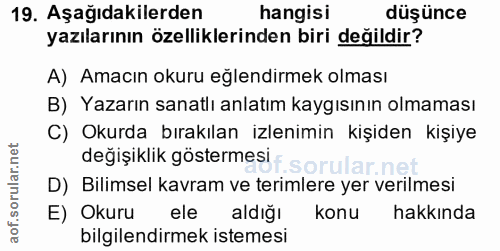 19. soru: Aşağıdakilerden hangisi düşünce yazılarının özelliklerinden biri değildir? A) Amacın okuru eglendırmek olması B) Yaza…