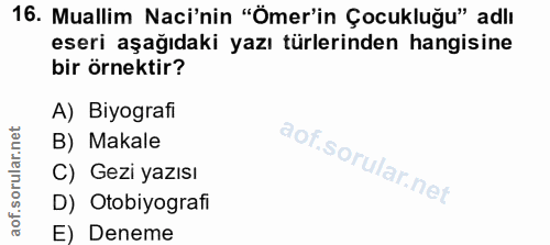 16. soru: Muallim Naci'nin "Ömer'in Çocukluğu" adlı eseri aşağıdaki yazı türlerinden hangisine bir örnektir? A) Biyografi B) Ma…
