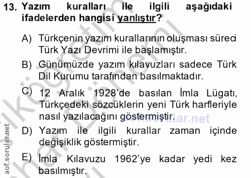 13. soru: Yazım kuralları ile ilgili aşağıdaki ifadelerden hangisi yanlıştır? A) Türkçenin yazım kurallarının oluşması süreci T…