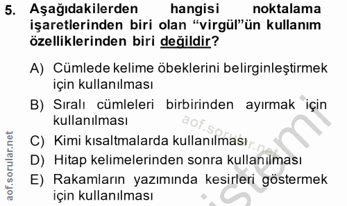5. soru: Aşağıdakilerden hangisi noktalama işaretlerinden biri olan "virgül"ün kullanım özelliklerinden biri değildir? A) Cüml…