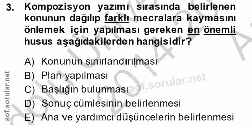 3. soru: Kompozisyon yazımı sırasında belirlenen konunun dağılıp farklı mecralara kaymasını önlemek için yapılması gereken en…