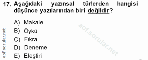 17. soru: Aşağıdaki yazınsal türlerden hangisi düşünce yazılarından biri değildir? A) Makale B) Öykü C) Fıkra D) Deneme E) Eleş…