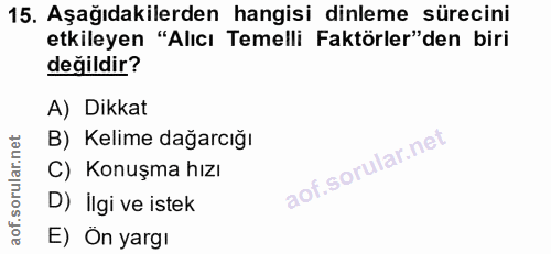 15. soru: Aşağıdakilerden hangisi dinleme sürecini etkileyen "Alıcı Temelli Faktörler"den biri değildir? A) Dikkat B) Kelime da…