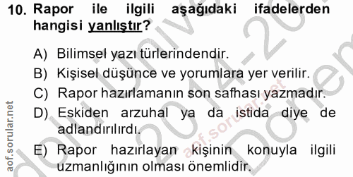 10. soru: Rapor ile ilgili aşağıdaki ifadelerden hangisi yanlıştır? A) Bilimsel yazı türlerindendir. B) Kişisel düşünce ve yoru…