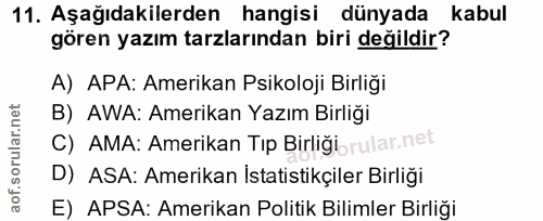 11. soru: Aşağıdakilerden hangisi dünyada kabul gören yazım tarzlarından biri değildir? A) APA: Amerikan Psikoloji Birliği B) A…