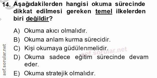 14. soru: Aşağıdakilerden hangisi okuma sürecinde dikkat edilmesi gereken temel ilkelerden biri değildir? A) Okuma akıcı olmalı…