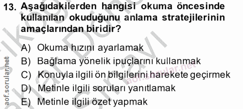 13. soru: Aşağıdakilerden hangisi okuma öncesinde kullanılan okuduğunu anlama stratejilerinin amaçlarından biridir? A) Okuma hı…