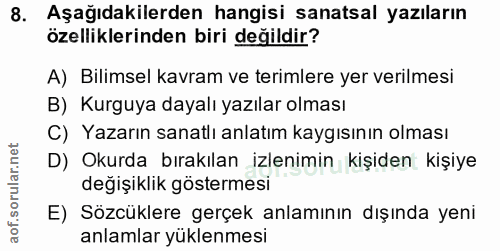 8. soru: Aşağıdakilerden hangisi sanatsal yazıların özelliklerinden biri değildir? A) Bilimsel kavram ve terimlere yer verilme…