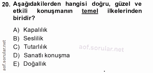 20. soru: Aşağıdakilerden hangisi doğru, güzel ve etkili konuşmanın temel ilkelerinden biridir? A) Kapalılık B) Seslilik C) Tut…