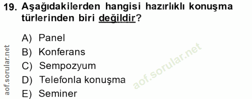 19. soru: Aşağıdakilerden hangisi hazırlıklı konuşma türlerinden biri değildir? A) Panel B) Konferans C) Sempozyum D) Telefonla…