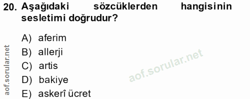 20. soru: Aşağıdaki sözcüklerden hangisinin sesletimi doğrudur? A) aferim B) allerji C) artis D) bakiye E) askerî ücret