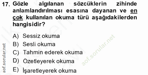 17. soru: Gözle algilanan sözcüklerin zihinde anlamlandırılması esasına dayanan ve en çok kullanılan okuma türü aşağıdakilerden…