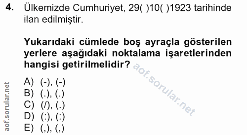 4. soru: Ulkemizde Cumhuriyet, 29( )10( )1923 tarihinde ilan edilmiştir. Yukarıdaki cümlede boş ayraçla gösterilen yerlere aşa…