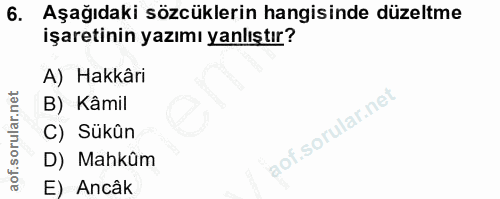 6. soru: Aşağıdaki sözcüklerin hangisinde düzeltme işaretinin yazımı yanlıştır? A) Hakkâri B) Kâmil C) Sükûn D) Mahkûm E) Ancâk